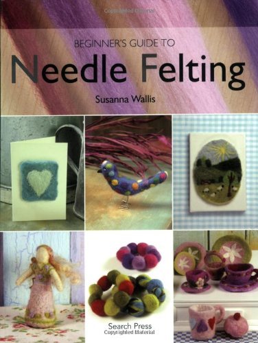 Susanna Wallis/Beginner's Guide to Needle Felting